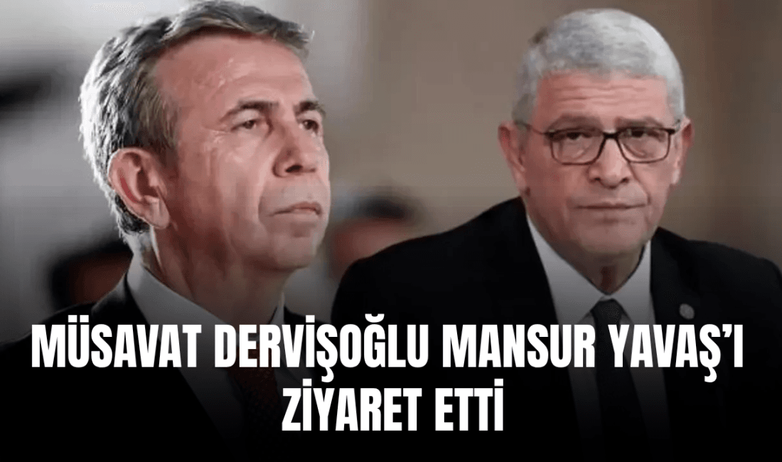 İYİ Parti Genel Başkanı Müsavat Dervişoğlu, Ankara Büyükşehir Belediye Başkanı