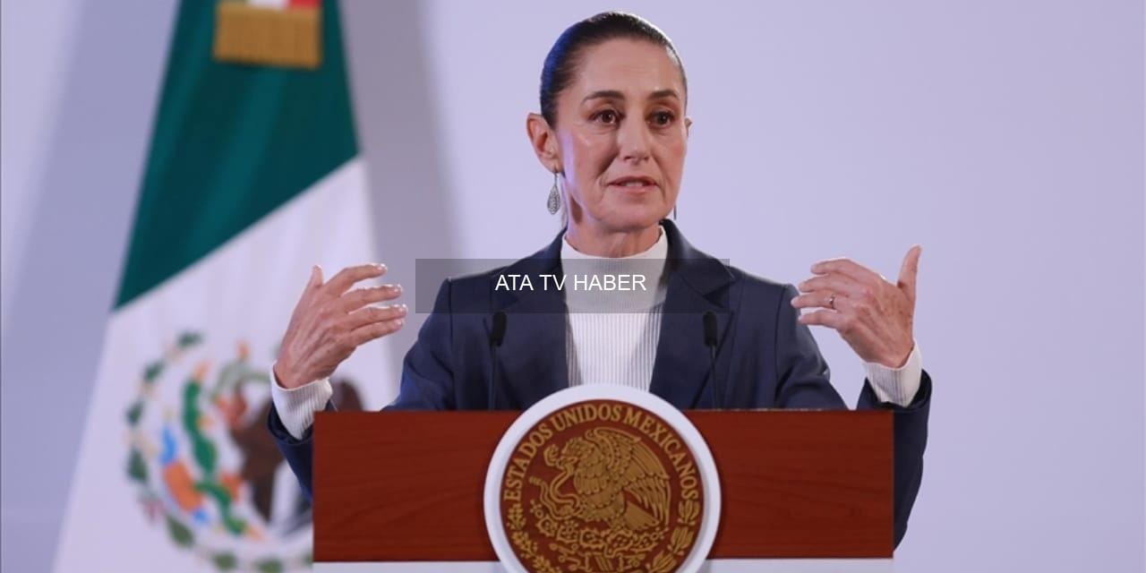 Devlet Başkanı Sheinbaum’un Açıklamaları