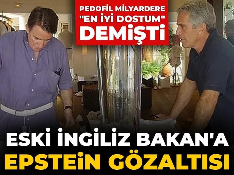 Eski Bakan Peter Mandelson Gözaltına Alındı Pedofil milyarder Jeffrey Epstein