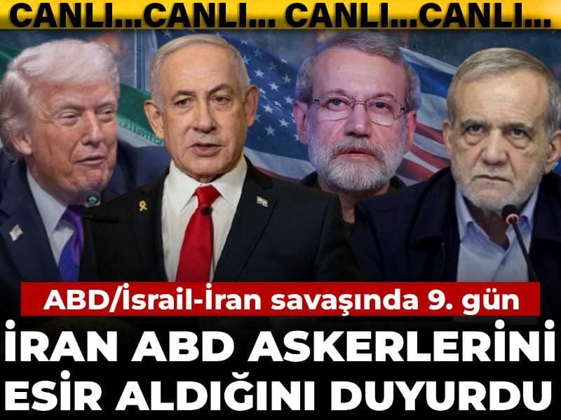 ABD/İsrail-İran savaşında 9. gün! İran ABD askerlerini esir aldığını duyurdu
