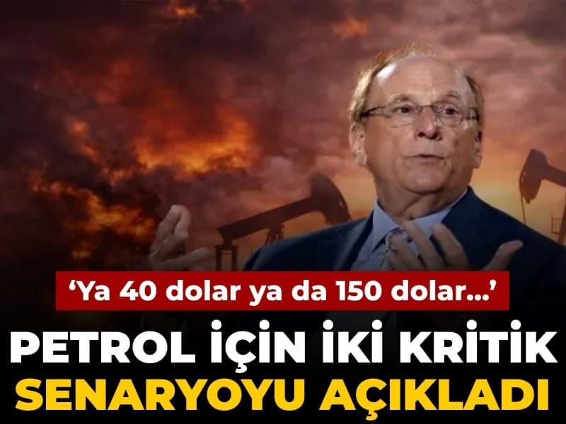 Larry Fink: Petrol Fiyatlarında İki Uç Senaryo — Ortası Yok,