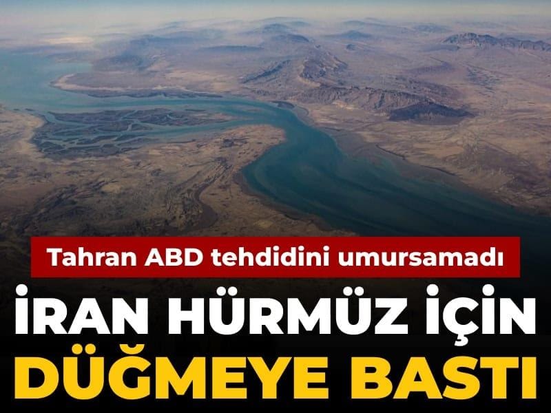 İran ABD tehdidini umursamadı Hürmüz için düğmeye bastı